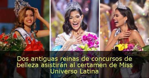Dos antiguas reinas de concursos de belleza asistirán al certamen de Miss Universo Latina
