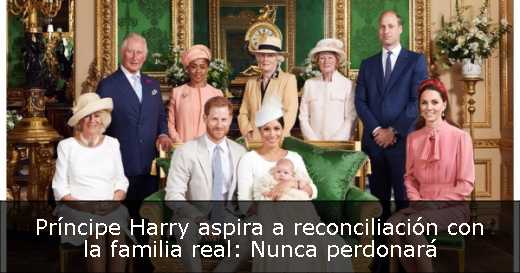 Príncipe Harry aspira a reconciliación con la familia real: Nunca perdonará