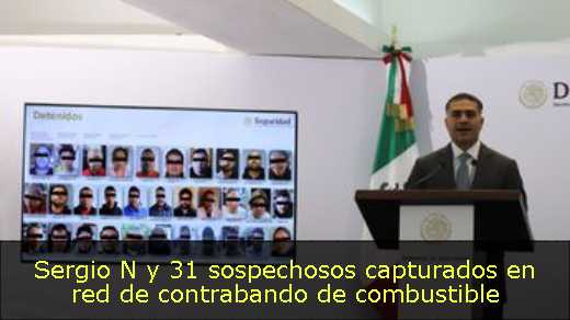Sergio N y 31 sospechosos capturados en red de contrabando de combustible 