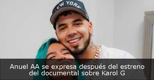 Anuel AA se expresa después del estreno del documental sobre Karol G 