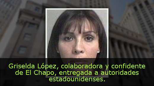 Griselda López, colaboradora y confidente de El Chapo, entregada a autoridades estadounidenses