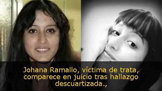 Johana Ramallo, víctima de trata, comparece en juicio tras hallazgo descuartizada
