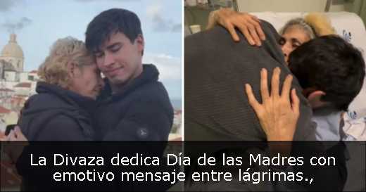 La Divaza dedica Día de las Madres con emotivo mensaje entre lágrimas