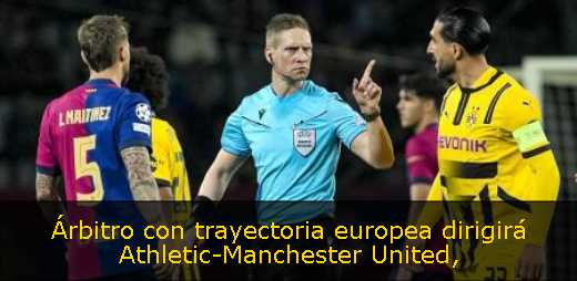 Árbitro con trayectoria europea dirigirá Athletic-Manchester United