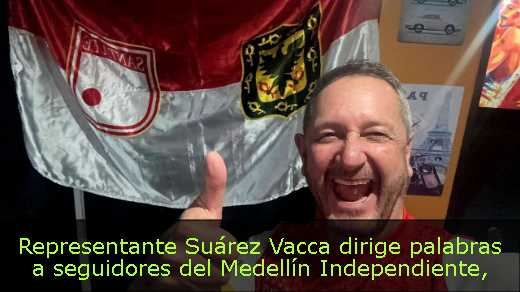 Representante Suárez Vacca dirige palabras a seguidores del Medellín Independiente
