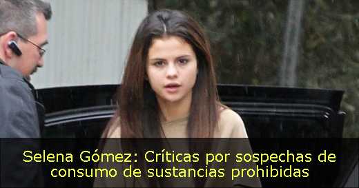 Selena Gómez: Críticas por sospechas de consumo de sustancias prohibidas 