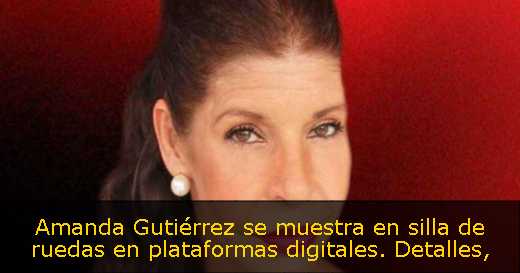Amanda Gutiérrez se muestra en silla de ruedas en plataformas digitales. Detalles