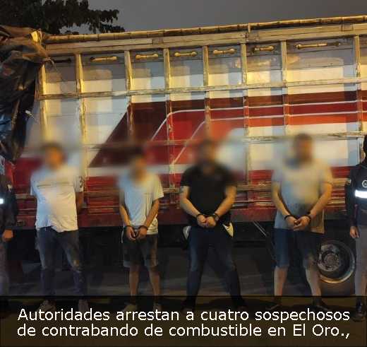 Autoridades arrestan a cuatro sospechosos de contrabando de combustible en El Oro