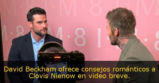 David Beckham ofrece consejos románticos a Clovis Nienow en video breve. 