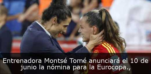Entrenadora Montsé Tomé anunciará el 10 de junio la nómina para la Eurocopa