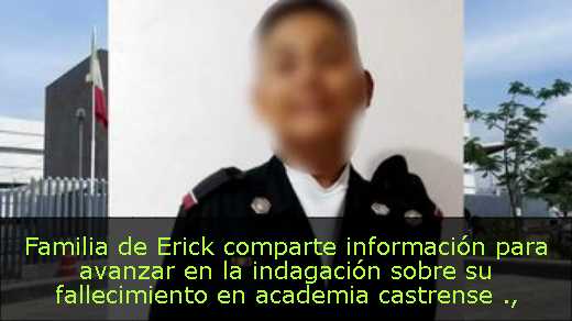 Familia de Erick comparte información para avanzar en la indagación sobre su fallecimiento en academia castrense 