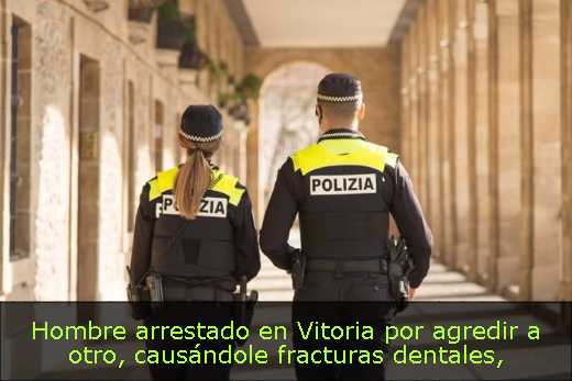 Hombre arrestado en Vitoria por agredir a otro, causándole fracturas dentales