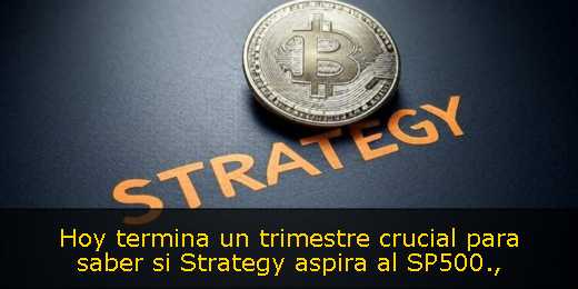 Hoy termina un trimestre crucial para saber si Strategy aspira al SP500