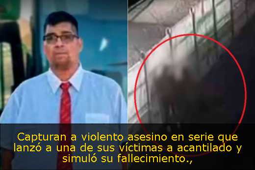 Capturan a violento asesino en serie que lanzó a una de sus víctimas a acantilado y simuló su fallecimiento