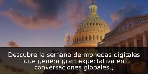 Descubre la semana de monedas digitales que genera gran expectativa en conversaciones globales