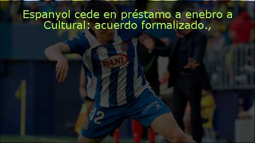 Espanyol cede en préstamo a enebro a Cultural: acuerdo formalizado