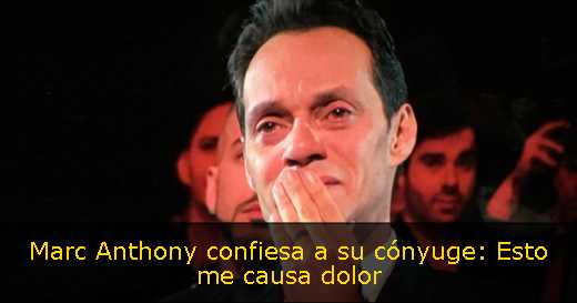 Marc Anthony confiesa a su cónyuge: Esto me causa dolor 