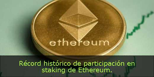 Récord histórico de participación en staking de Ethereum. 