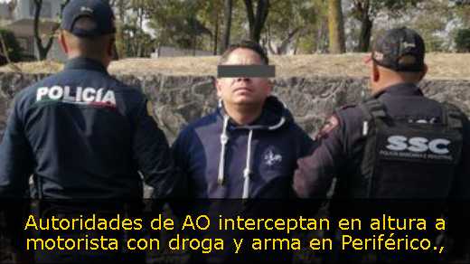 Autoridades de AO interceptan en altura a motorista con droga y arma en Periférico