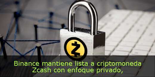 Binance mantiene lista a criptomoneda Zcash con enfoque privado