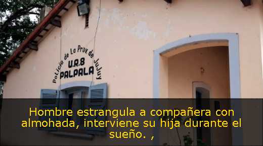 Hombre estrangula a compañera con almohada, interviene su hija durante el sueño. 