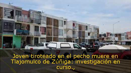 Joven tiroteado en el pecho muere en Tlajomulco de Zúñiga: investigación en curso