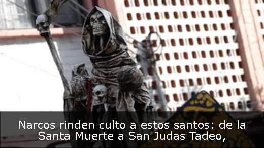 Narcos rinden culto a estos santos: de la Santa Muerte a San Judas Tadeo