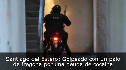 Santiago del Estero: Golpeado con un palo de fregona por una deuda de cocaína 