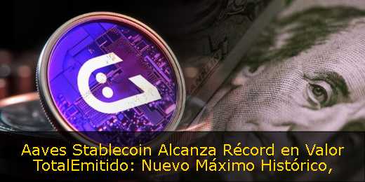 Aaves Stablecoin Alcanza Récord en Valor TotalEmitido: Nuevo Máximo Histórico