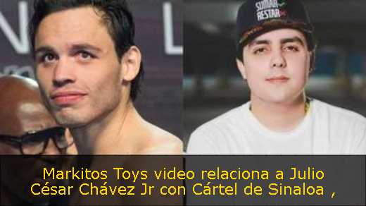 Markitos Toys video relaciona a Julio César Chávez Jr con Cártel de Sinaloa 