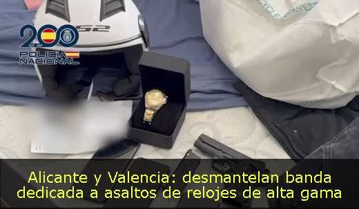 Alicante y Valencia: desmantelan banda dedicada a asaltos de relojes de alta gama