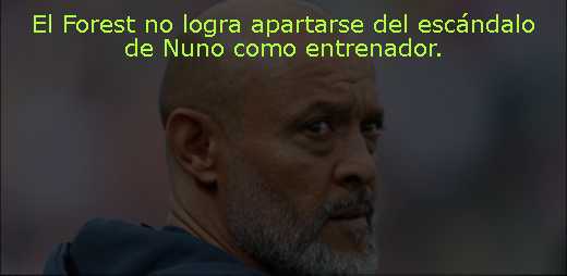 El Forest no logra apartarse del escándalo de Nuno como entrenador