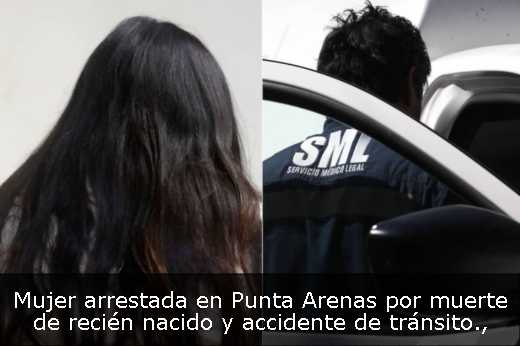 Mujer arrestada en Punta Arenas por muerte de recién nacido y accidente de tránsito