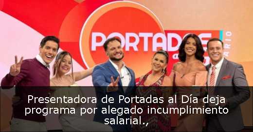 Presentadora de Portadas al Día deja programa por alegado incumplimiento salarial