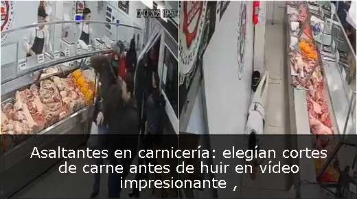 Asaltantes en carnicería: elegían cortes de carne antes de huir en vídeo impresionante 