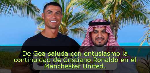 De Gea saluda con entusiasmo la continuidad de Cristiano Ronaldo en el Manchester United
