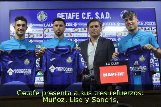 Getafe presenta a sus tres refuerzos: Muñoz, Liso y Sancris