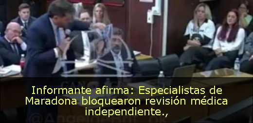 Informante afirma: Especialistas de Maradona bloquearon revisión médica independiente