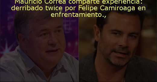 Mauricio Correa comparte experiencia: derribado twice por Felipe Camiroaga en enfrentamiento