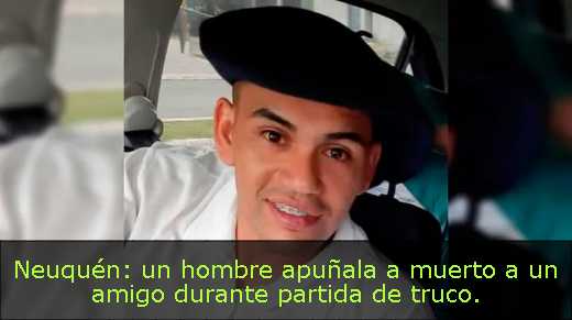 Neuquén: un hombre apuñala a muerto a un amigo durante partida de truco