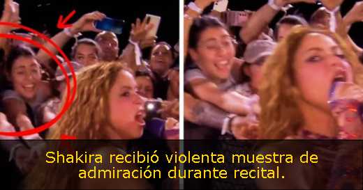 Shakira recibió violenta muestra de admiración durante recital. 