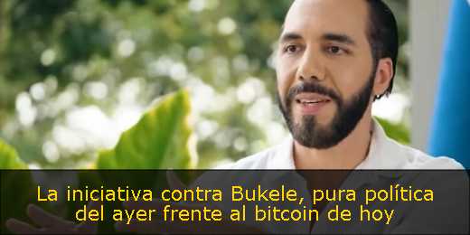 La iniciativa contra Bukele, pura política del ayer frente al bitcoin de hoy 