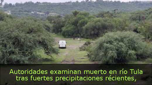 Autoridades examinan muerto en río Tula tras fuertes precipitaciones récientes