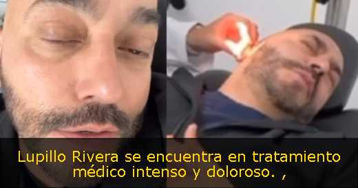 Lupillo Rivera se encuentra en tratamiento médico intenso y doloroso. 