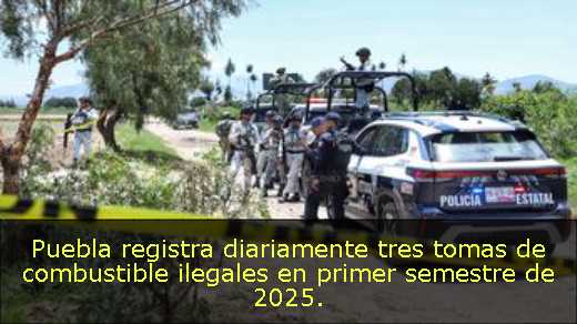 Puebla registra diariamente tres tomas de combustible ilegales en primer semestre de 2025