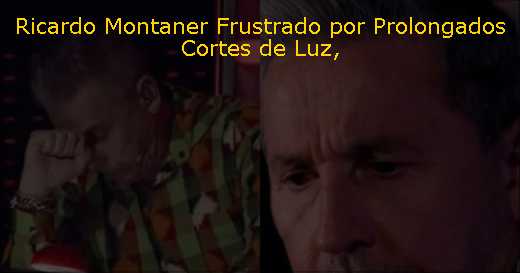 Ricardo Montaner Frustrado por Prolongados Cortes de Luz