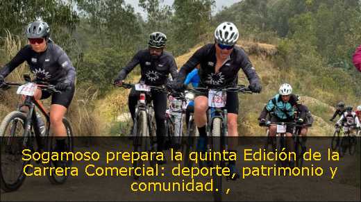 Sogamoso prepara la quinta Edición de la Carrera Comercial: deporte, patrimonio y comunidad. 