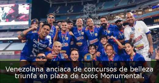 Venezolana anciaca de concursos de belleza triunfa en plaza de toros Monumental. 