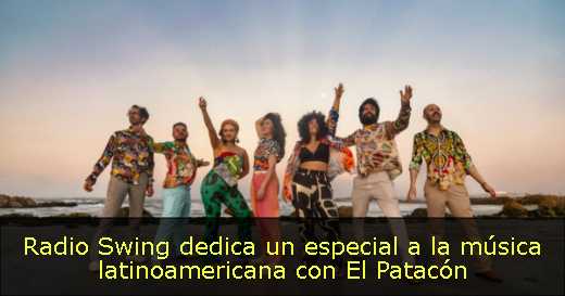 Radio Swing dedica un especial a la música latinoamericana con El Patacón 