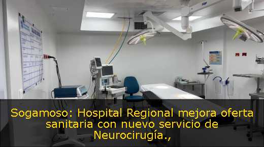 Sogamoso: Hospital Regional mejora oferta sanitaria con nuevo servicio de Neurocirugía